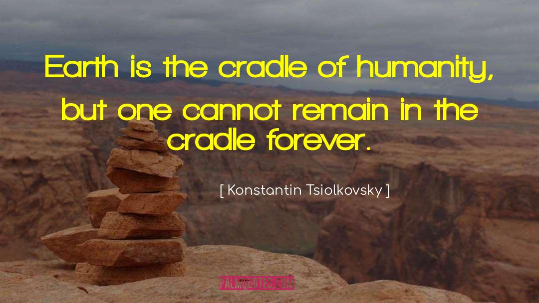 The Humanity Of Man quotes by Konstantin Tsiolkovsky