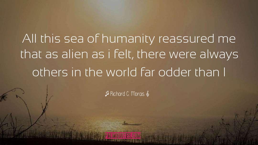 The Humanity Of Man quotes by Richard C. Morais