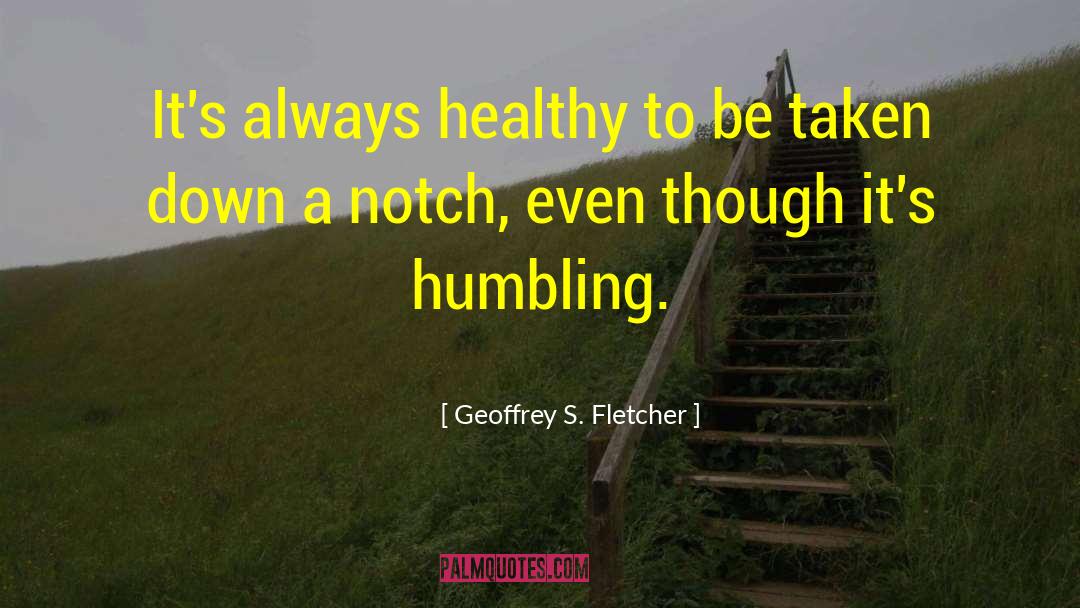 The Humbling quotes by Geoffrey S. Fletcher