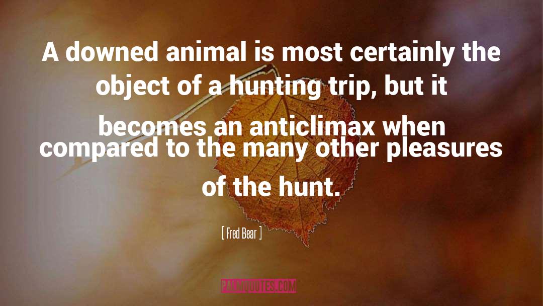 The Hunt quotes by Fred Bear