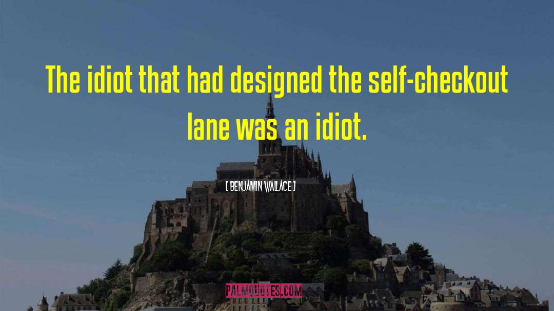 The Idiot quotes by Benjamin Wallace