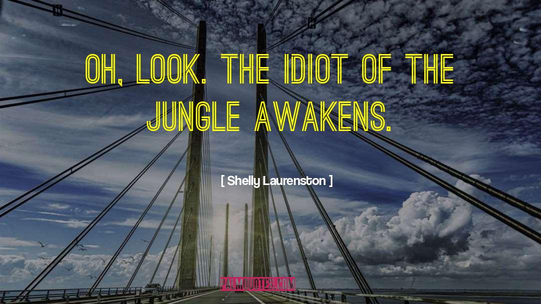 The Idiot quotes by Shelly Laurenston