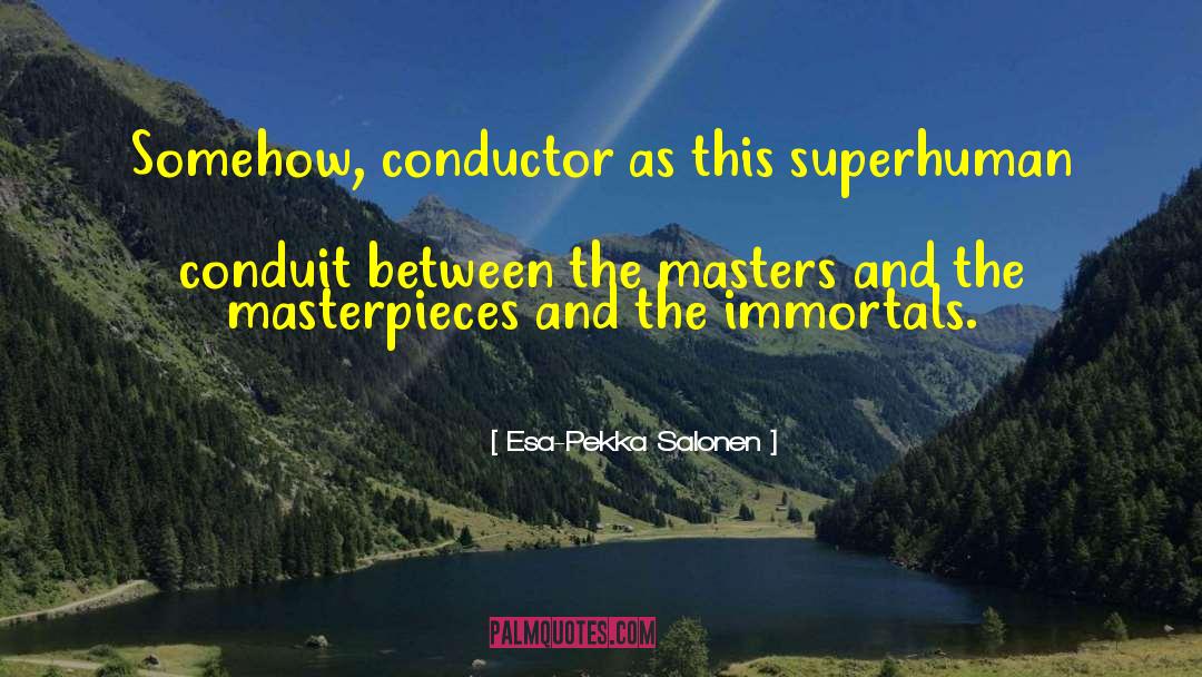 The Immortals quotes by Esa-Pekka Salonen