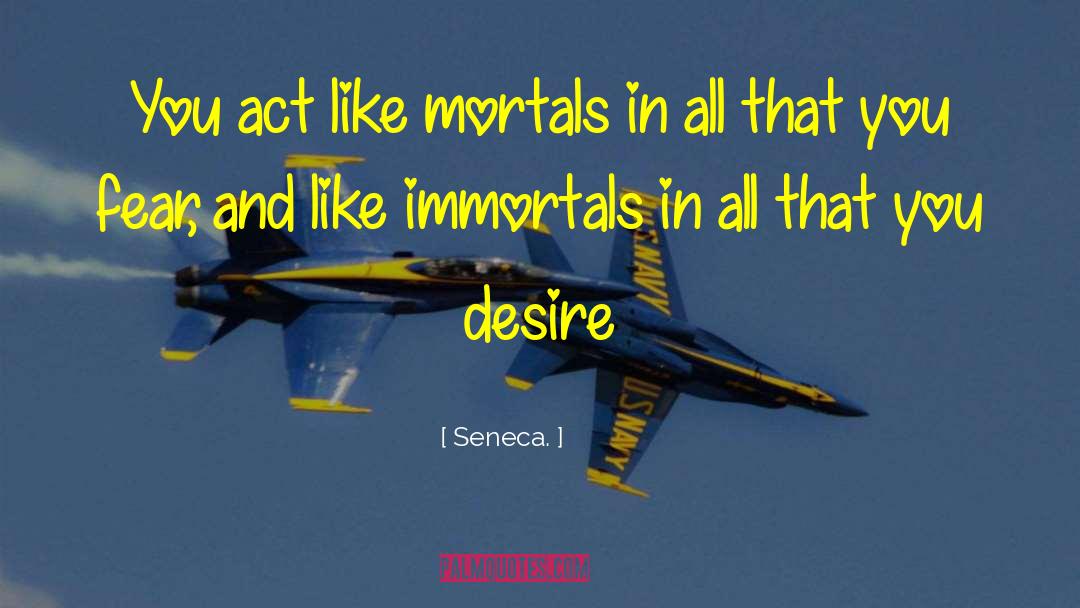 The Immortals quotes by Seneca.