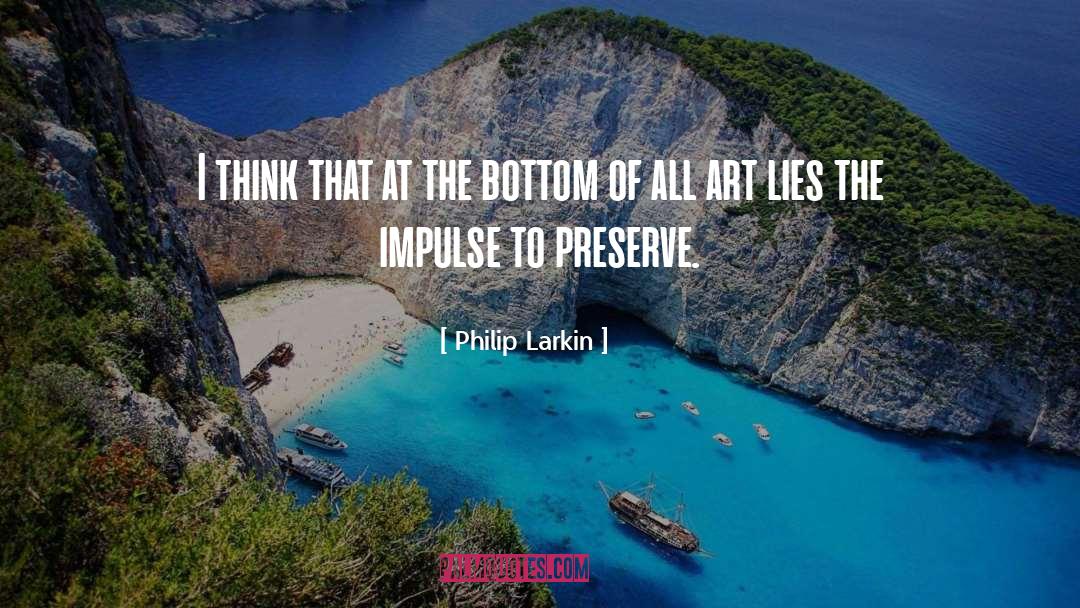 The Impulse quotes by Philip Larkin