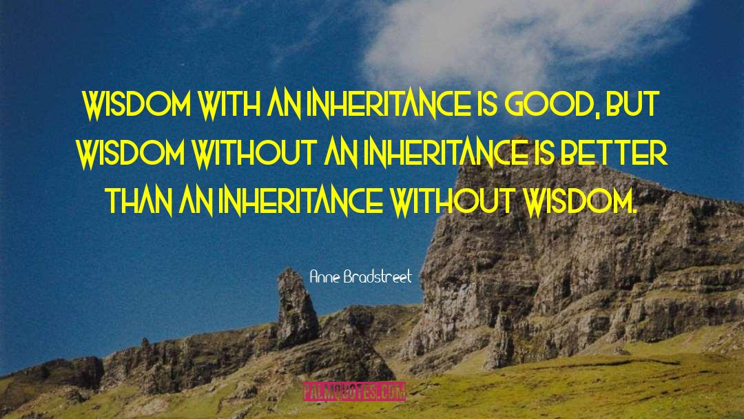 The Inheritance quotes by Anne Bradstreet