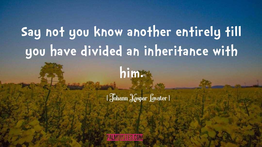 The Inheritance quotes by Johann Kaspar Lavater