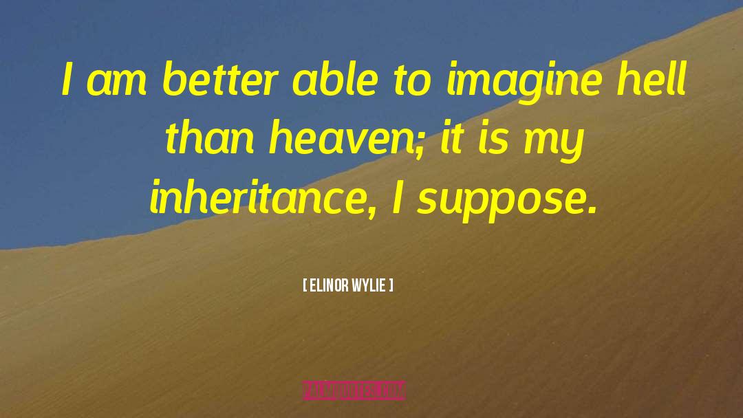 The Inheritance quotes by Elinor Wylie