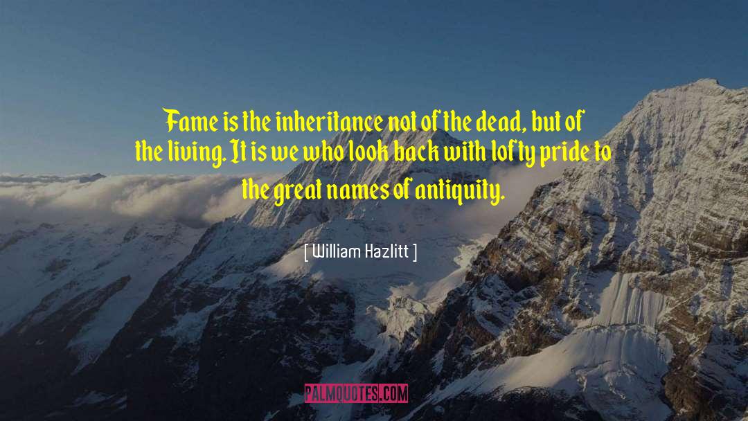 The Inheritance quotes by William Hazlitt