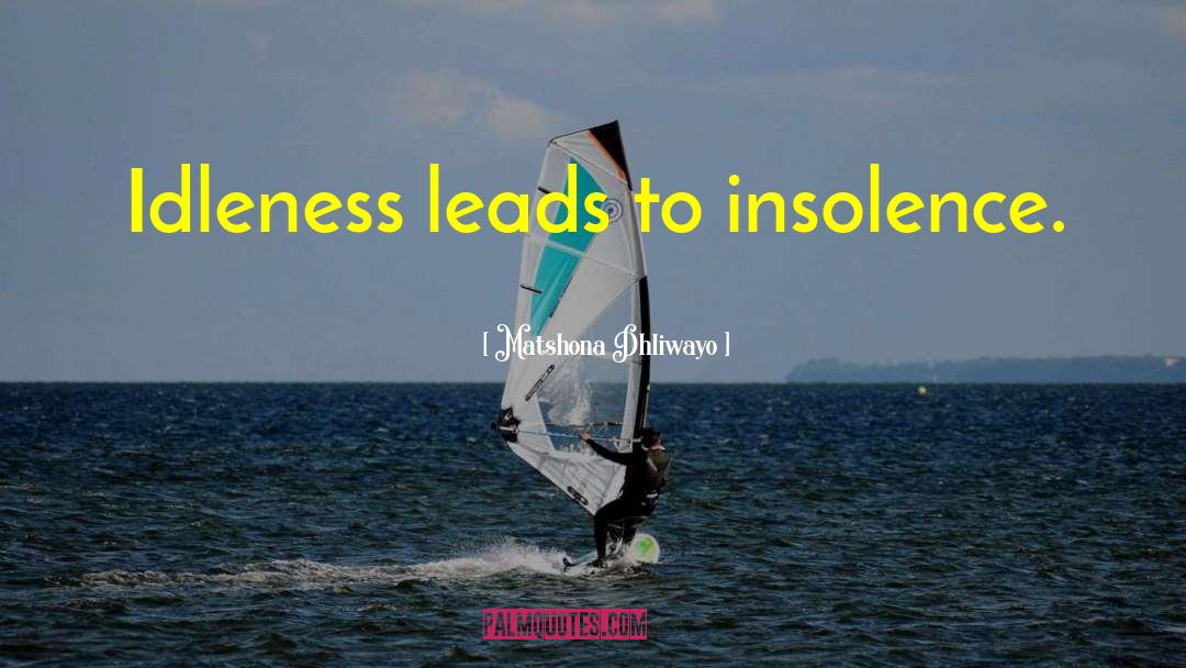 The Insolence quotes by Matshona Dhliwayo