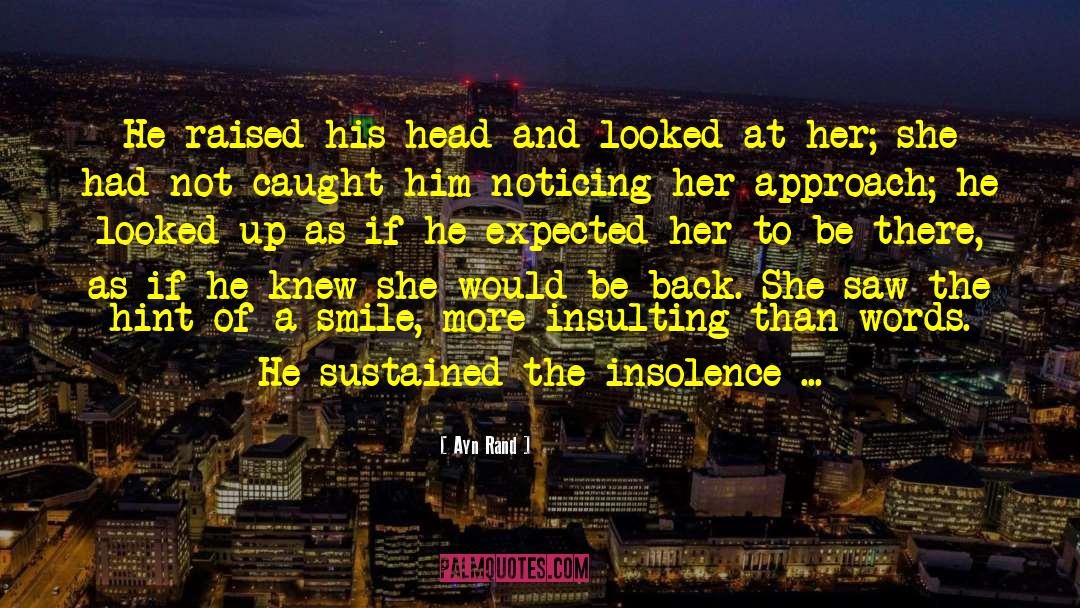 The Insolence quotes by Ayn Rand