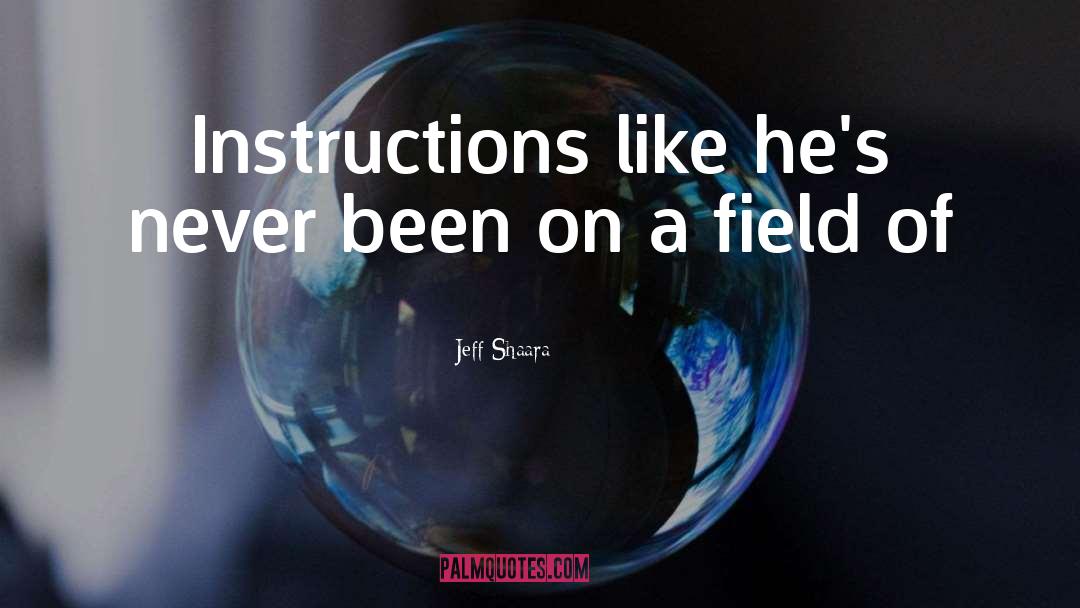 The Instructions quotes by Jeff Shaara