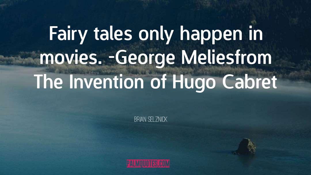 The Invention Of Hugo Cabret quotes by Brian Selznick