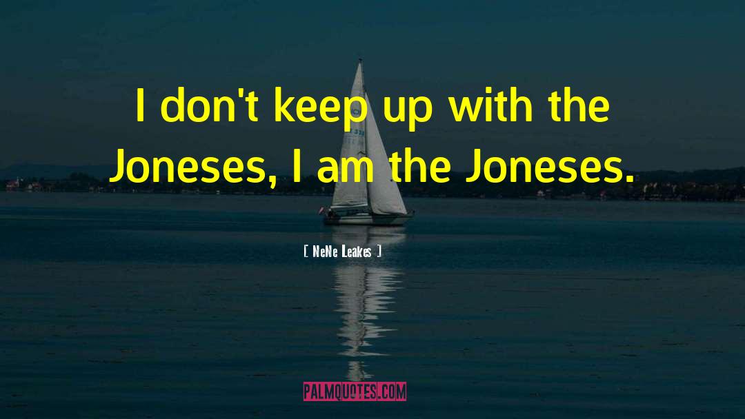 The Joneses quotes by NeNe Leakes