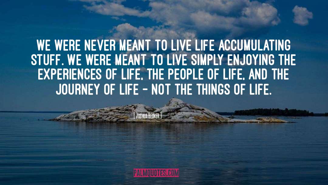 The Journey Of Life quotes by Joshua Becker