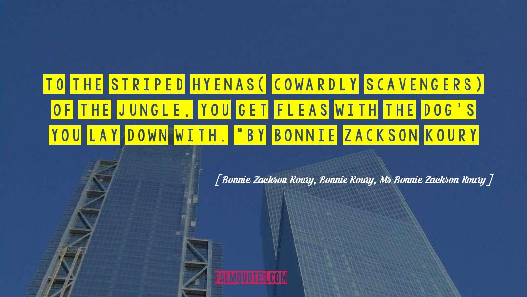 The Jungle quotes by Bonnie Zackson Koury, Bonnie Koury, Ms Bonnie Zackson Koury