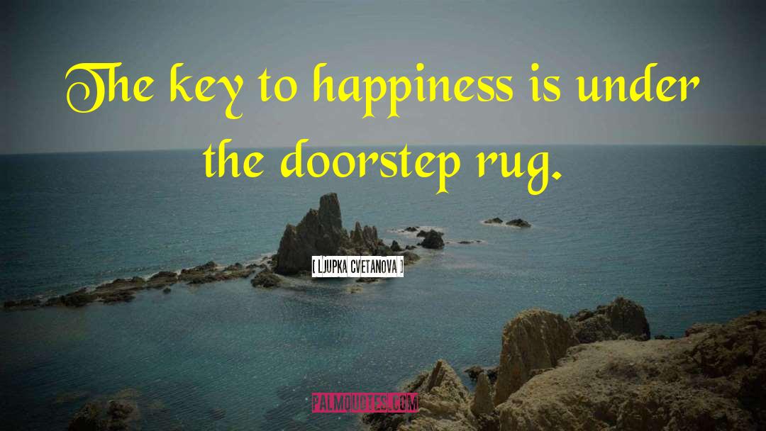 The Key To Happiness quotes by Ljupka Cvetanova