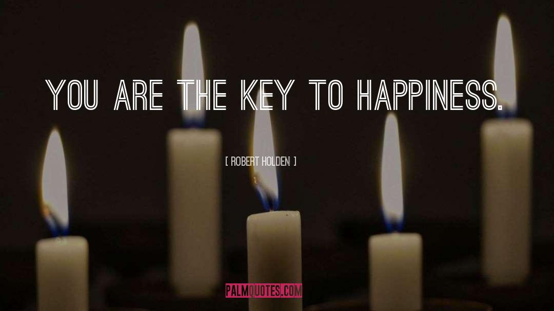 The Key To Happiness quotes by Robert Holden