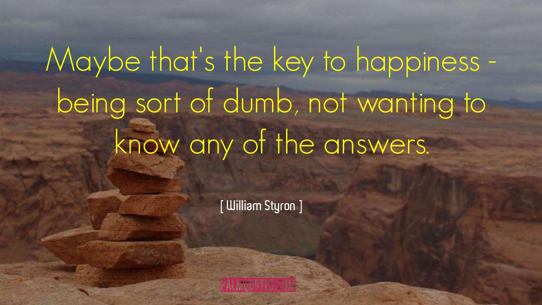 The Key To Happiness quotes by William Styron