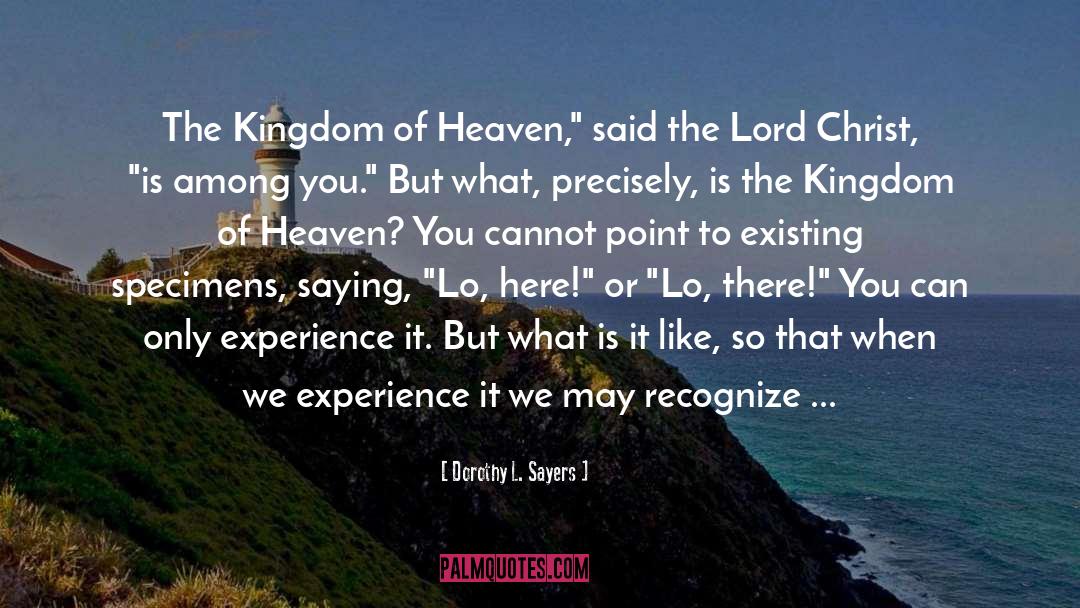 The Kingdom Of Heaven quotes by Dorothy L. Sayers