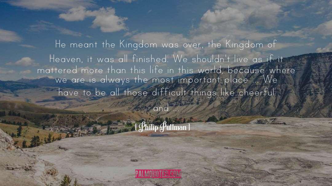 The Kingdom Of Heaven quotes by Philip Pullman