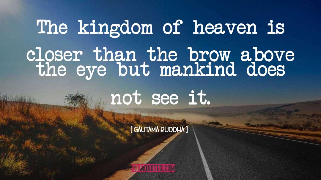 The Kingdom Of Heaven quotes by Gautama Buddha