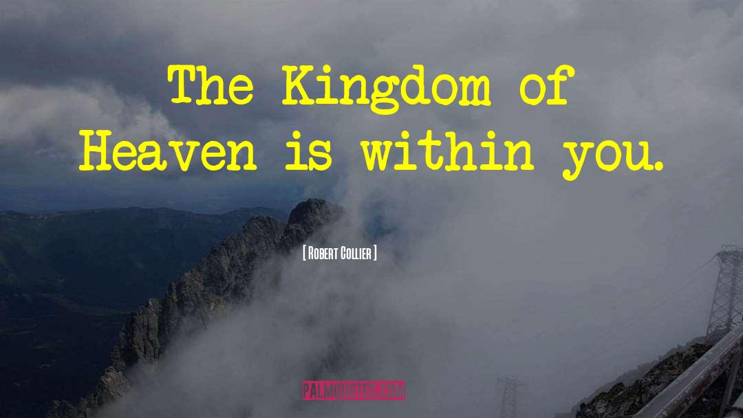 The Kingdom Of Heaven quotes by Robert Collier