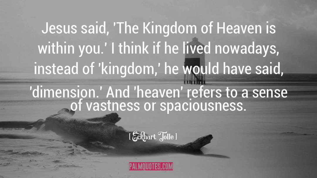 The Kingdom Of Heaven quotes by Eckhart Tolle