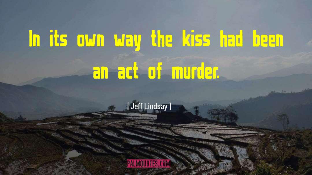 The Kiss quotes by Jeff Lindsay