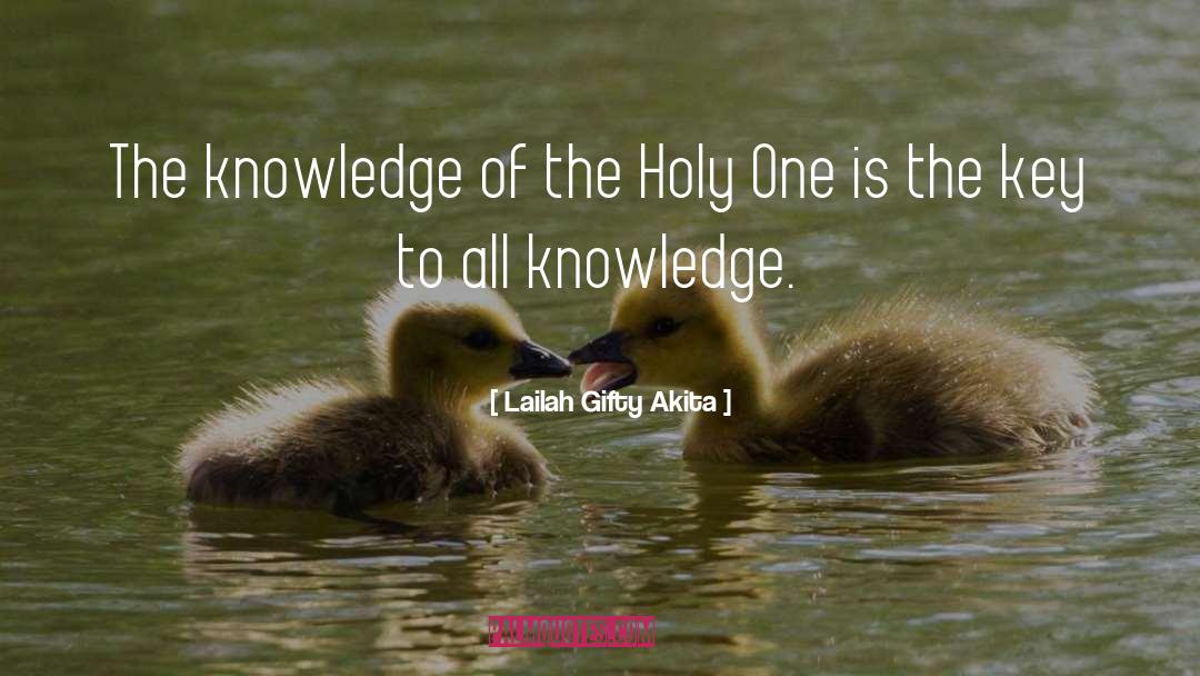 The Knowledge Of The Holy quotes by Lailah Gifty Akita