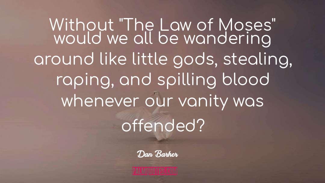 The Law Of Moses quotes by Dan Barker