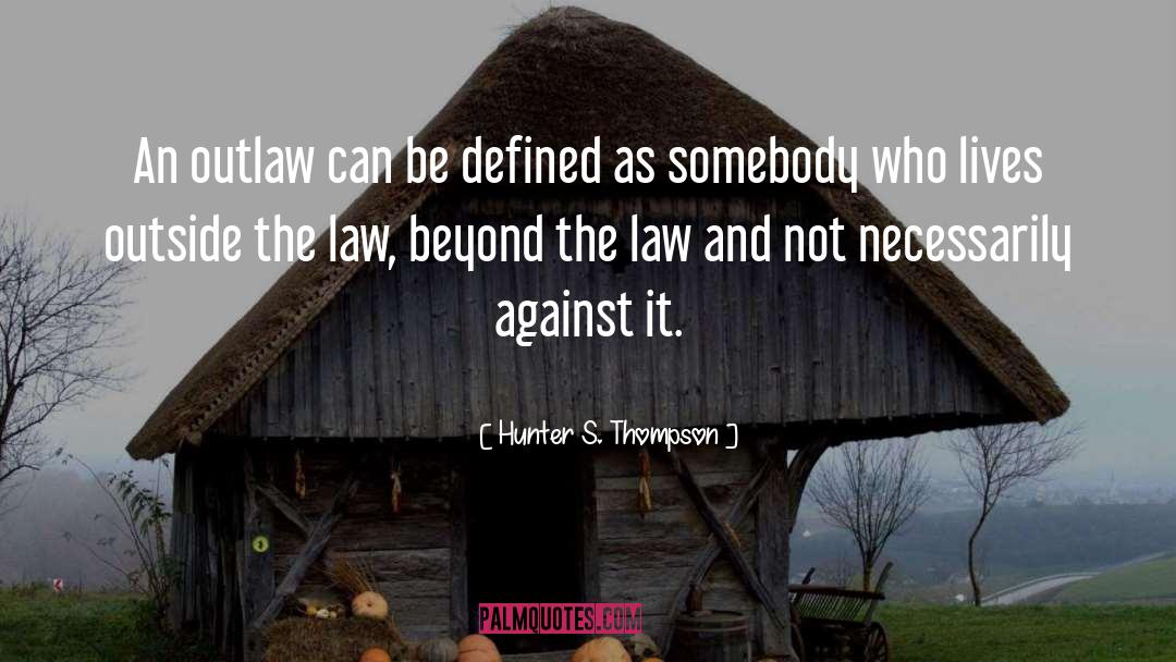 The Law quotes by Hunter S. Thompson