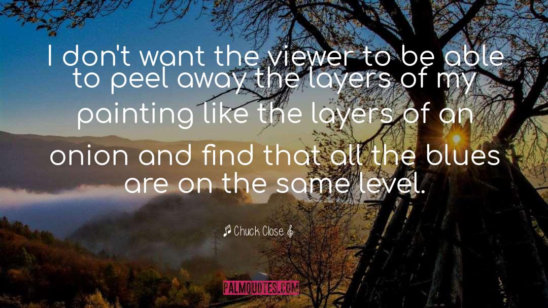 The Layers quotes by Chuck Close