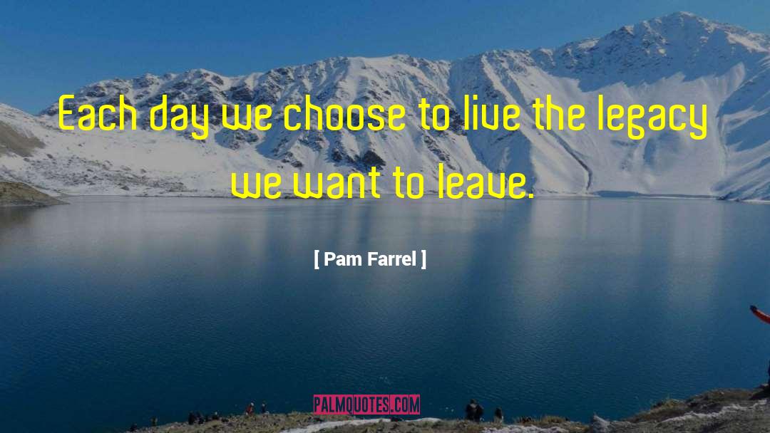 The Legacy quotes by Pam Farrel