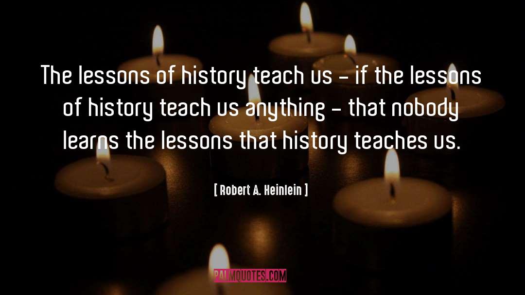 The Lessons quotes by Robert A. Heinlein