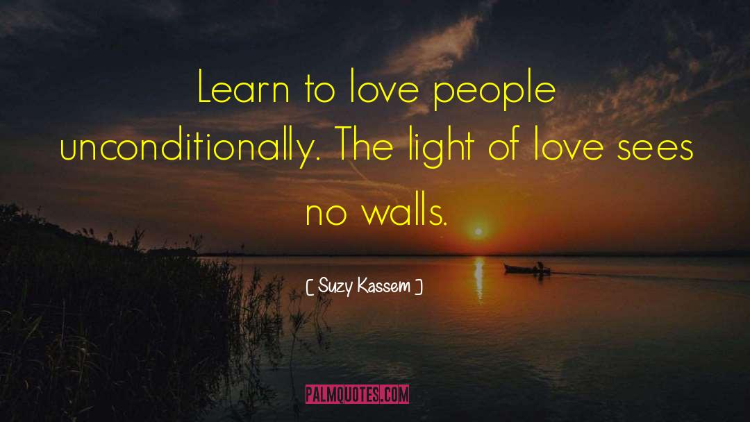 The Light Of Love Sees No Walls quotes by Suzy Kassem