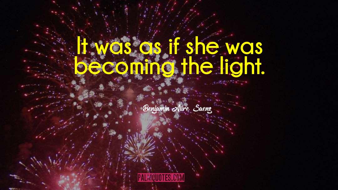 The Light Series quotes by Benjamin Alire Saenz