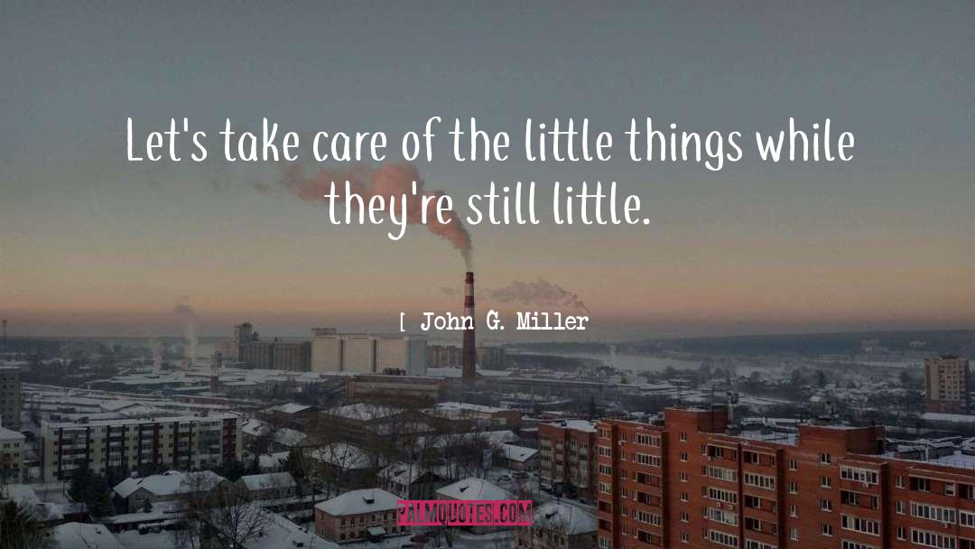 The Little Things quotes by John G. Miller