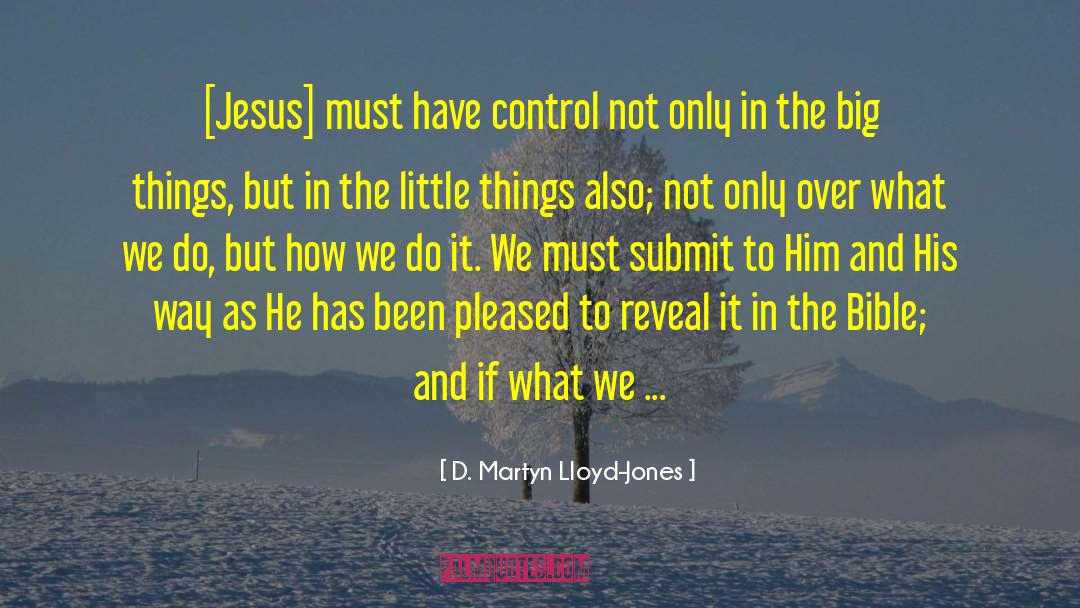 The Little Things quotes by D. Martyn Lloyd-Jones