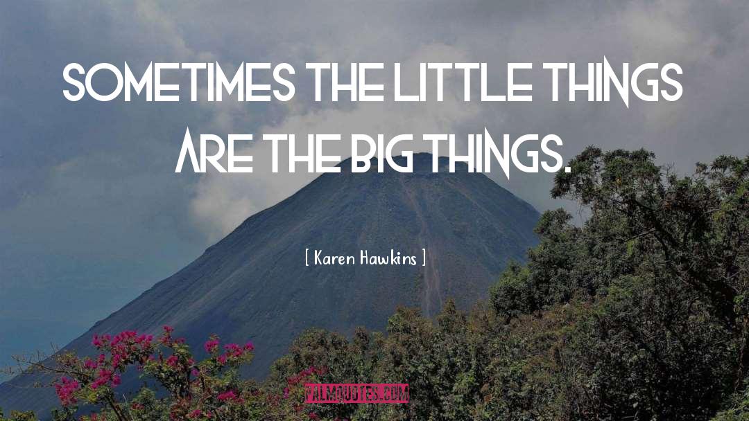 The Little Things quotes by Karen Hawkins