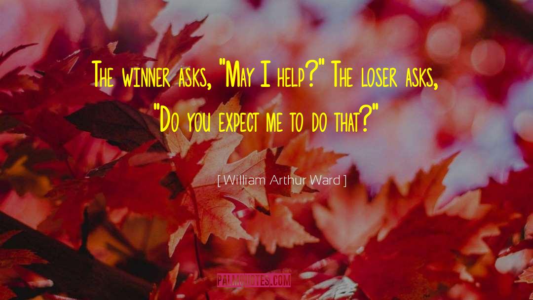 The Loser quotes by William Arthur Ward