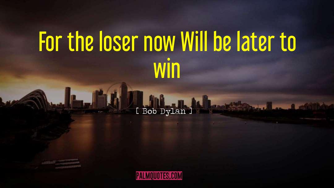 The Loser quotes by Bob Dylan