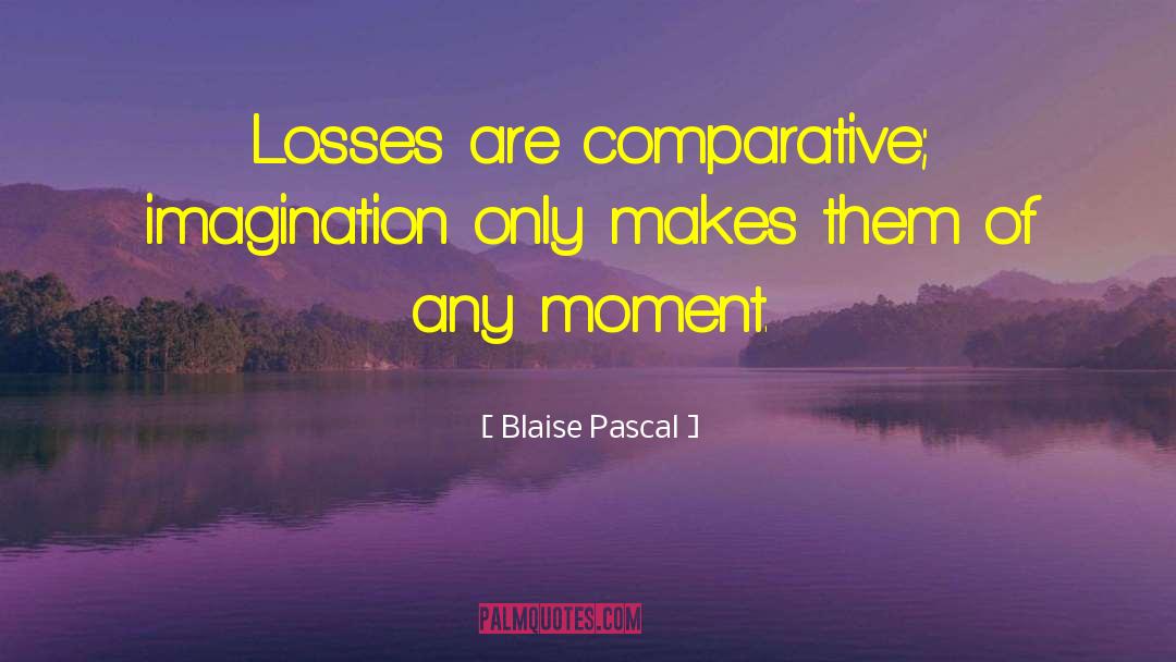 The Losses quotes by Blaise Pascal