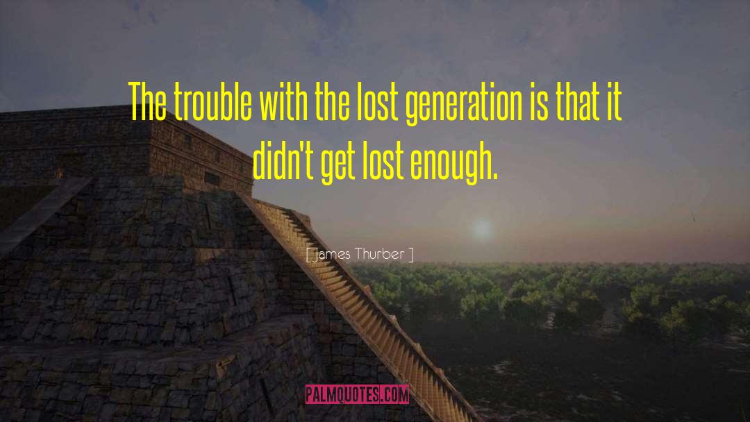 The Lost Generation quotes by James Thurber