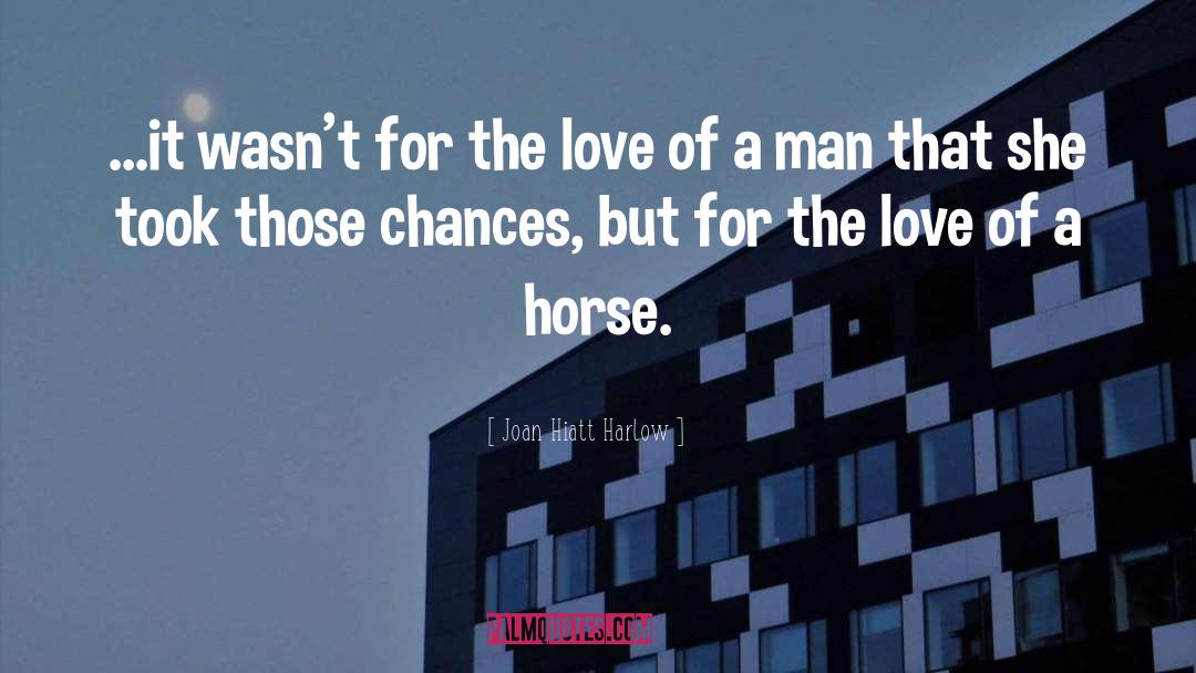 The Love Of Horses quotes by Joan Hiatt Harlow