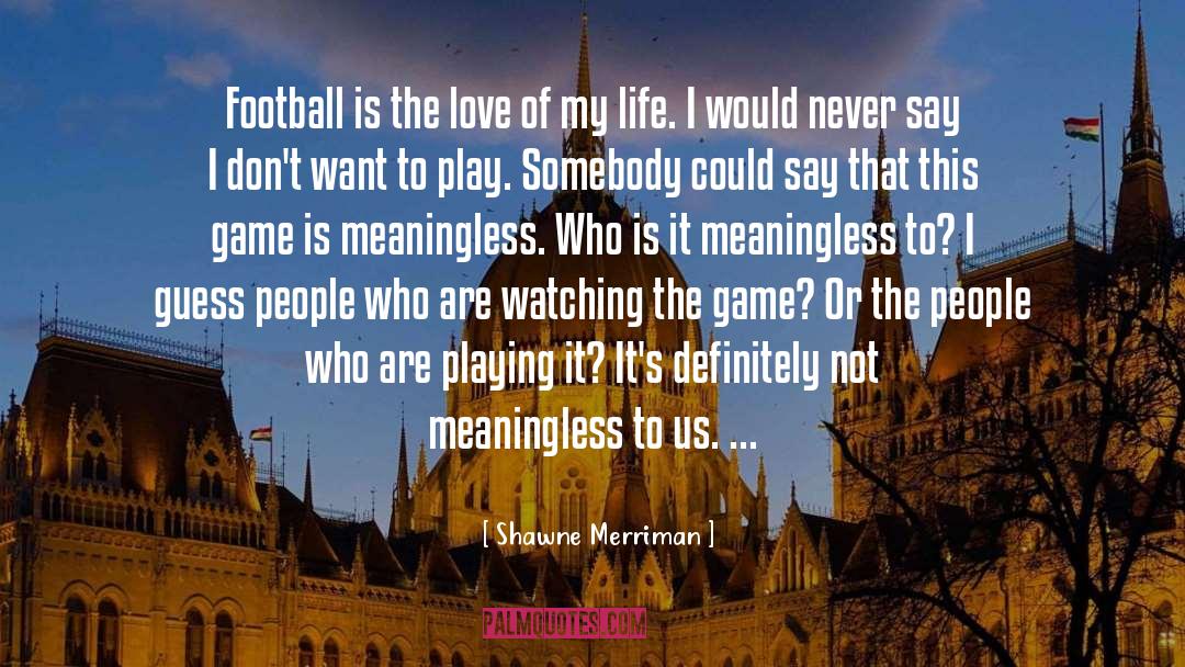 The Love Of My Life quotes by Shawne Merriman