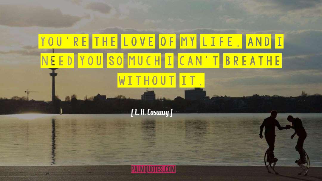 The Love Of My Life quotes by L. H. Cosway