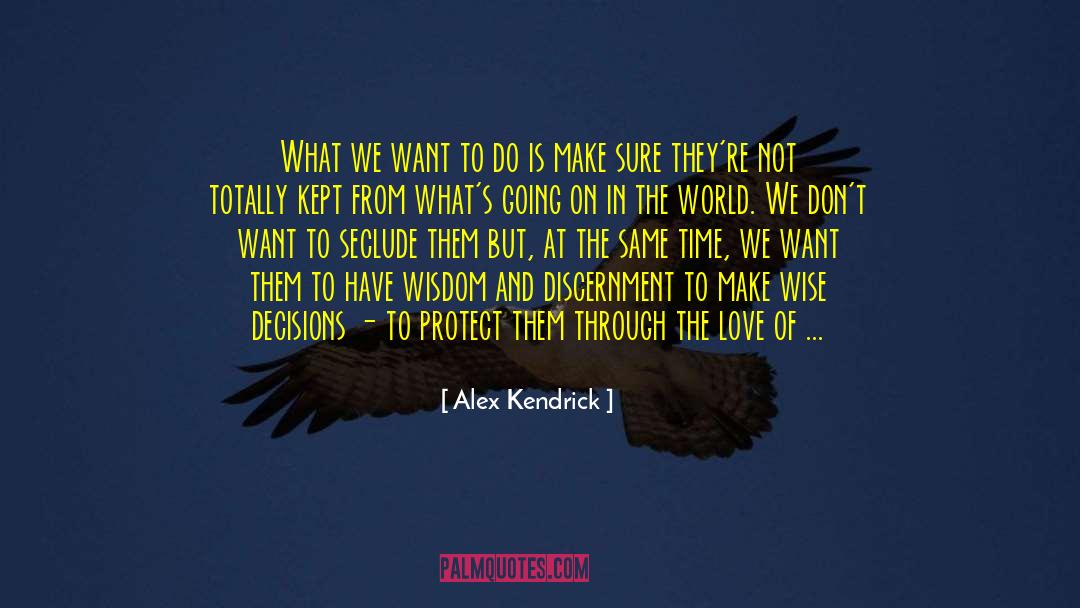 The Love Of Wisdom quotes by Alex Kendrick