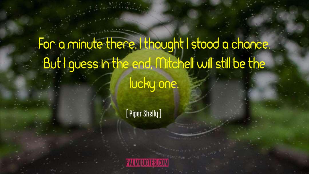 The Lucky One quotes by Piper Shelly