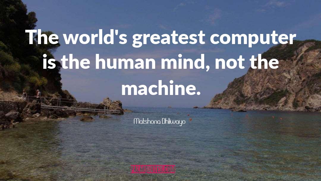 The Machine quotes by Matshona Dhliwayo